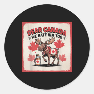 Dear Canada We Hate Him Too Political Protest Appa Classic Round Sticker