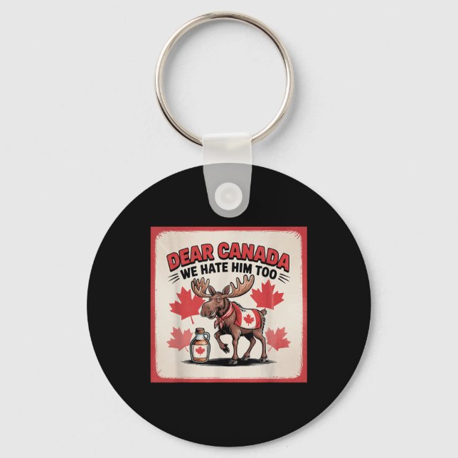 Dear Canada We Hate Him Too Political Protest Appa Keychain (Front)