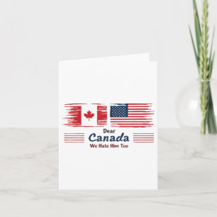 Dear Canada We Hate Him Too Political Protest Card