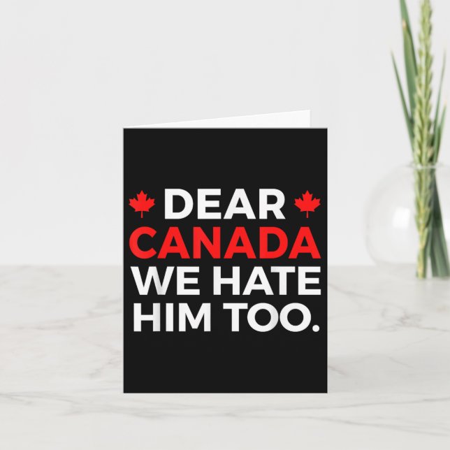 Dear Canada We Hate Him Too Political Protest  Card (Front)