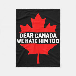 Dear Canada We Hate Him Too Political Protest  Fleece Blanket
