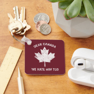 Dear Canada We Hate Him Too Political Protest Keychain
