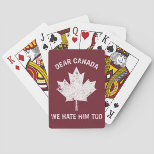 Dear Canada We Hate Him Too Political Protest Playing Cards