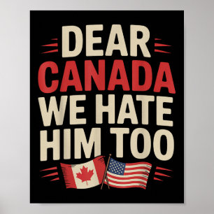 Dear Canada We Hate Him Too Protest Apparel Poster