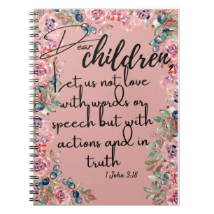 Dear Children Bible verses 1 John 3:18 Notebook