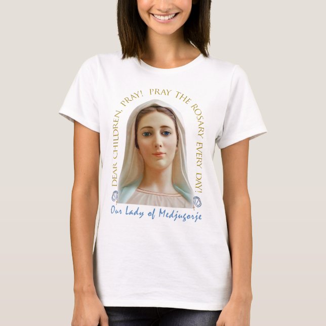 Dear Children, Pray! Our Lady Of Medjugorje. T-Shirt (Front)