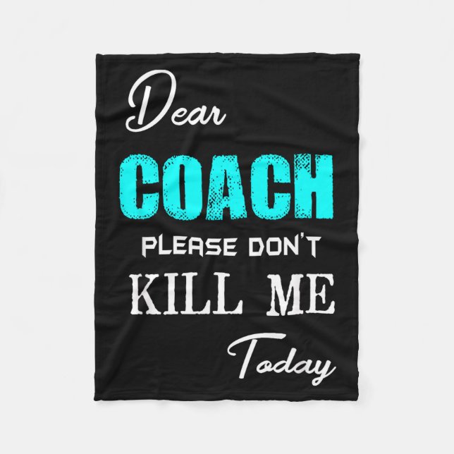 Dear Coach Please Don't Kill Me Today Funny  Fleece Blanket (Front)