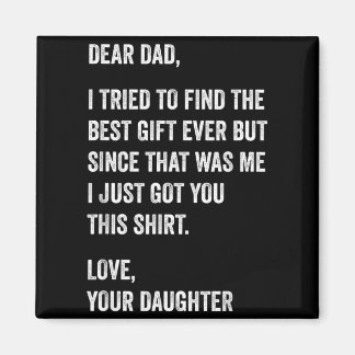 Dear Dad Funny Fathers Day Quote from Daughter to Magnet