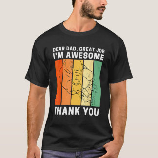 Dear Dad Great Job I m Awesome Thank You Retro Fat T-Shirt