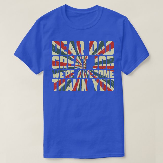 Dear Dad Great Job Were Awesome Thank You Funny Fa T-Shirt (Design Front)