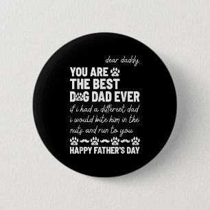 Dear Daddy, You Are The Dog Dad Ever Father's Day  2 Inch Round Button