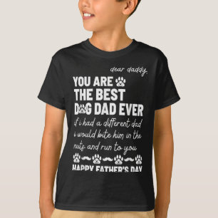 Dear Daddy, You Are The Dog Dad Ever Father's Day  T-Shirt