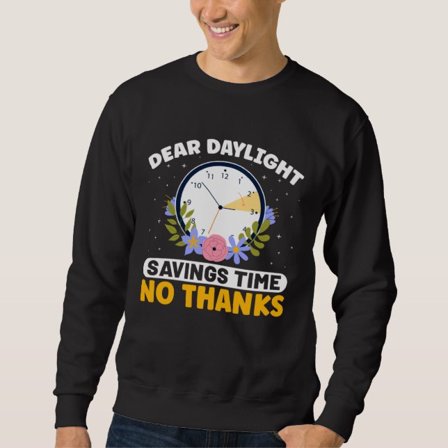 Dear Daylight Savings Time No Thanks Daylight Time Sweatshirt (Front)