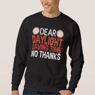 Dear Daylight Savings Time No Thanks Funny Dayligh Sweatshirt
