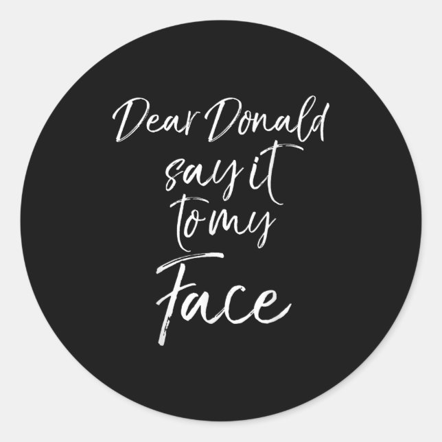 Dear Donald Say It To My Face Kamala Harris Quote  Classic Round Sticker (Front)