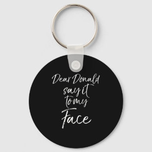 Dear Donald Say It To My Face Kamala Harris Quote  Keychain
