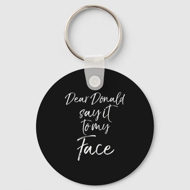 Dear Donald Say It To My Face Kamala Harris Quote  Keychain (Front)