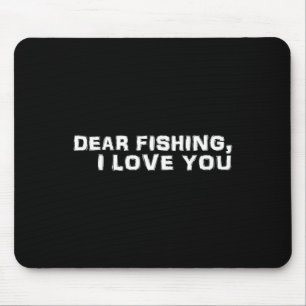 Dear Fishing I Love You  Mouse Pad
