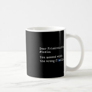Dear Friedreich's Ataxia  Ataxia Awareness Coffee Mug