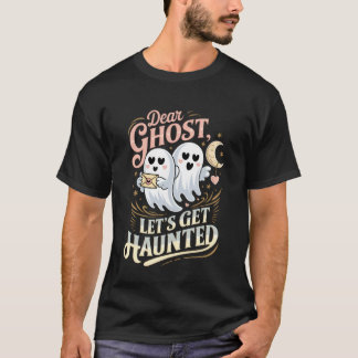 Dear Ghost Letu2019s Get Haunt Funny Spooky Hallow T-Shirt