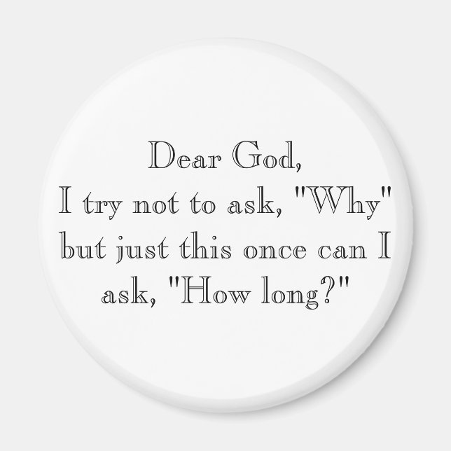 Dear God,I try not to ask, "Why" but just this ... Magnet (Front)