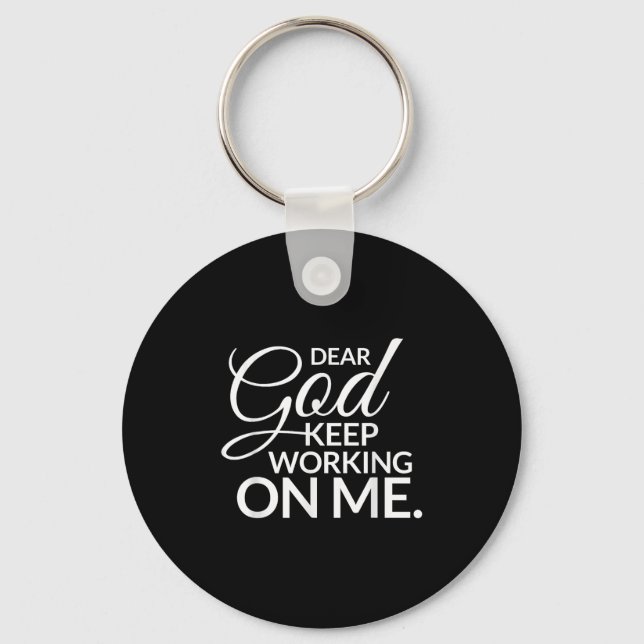 Dear God Keep Working On Me  Keychain (Front)