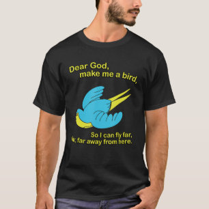 Dear God Make Me A Bird So I Could Fly Far Apparel T-Shirt