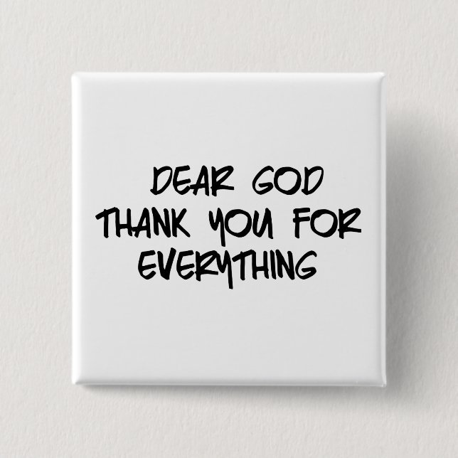DEAR GOD THANK YOU FOR EVERYTHING 2 INCH SQUARE BUTTON (Front)