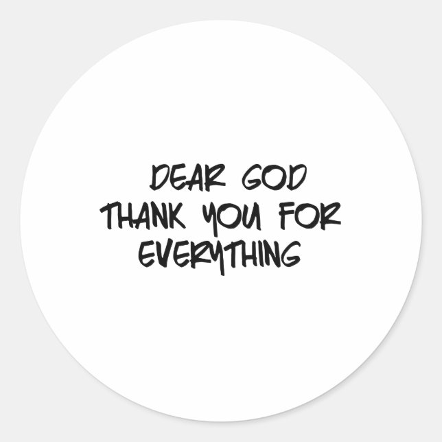 DEAR GOD THANK YOU FOR EVERYTHING CLASSIC ROUND STICKER (Front)