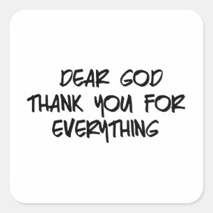 DEAR GOD THANK YOU FOR EVERYTHING SQUARE STICKER