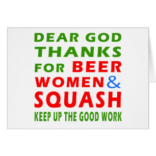 Dear God Thanks For Beer Women And Squash