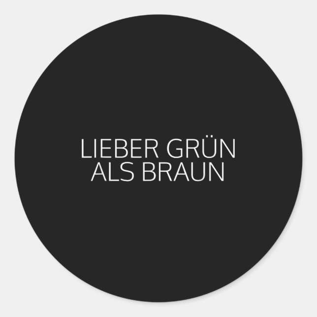 Dear Green Than Brown Litics Against Racism  Classic Round Sticker (Front)