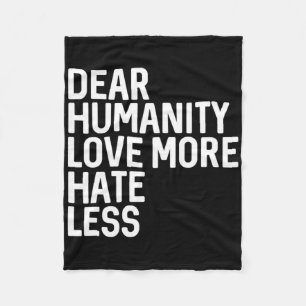 Dear Humanity Love More Hate Less Fleece Blanket