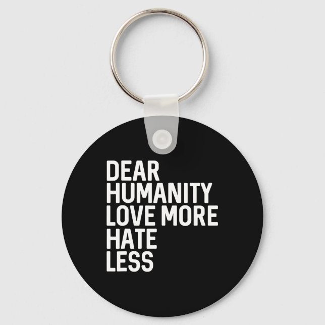 Dear Humanity Love More Hate Less  Keychain (Front)