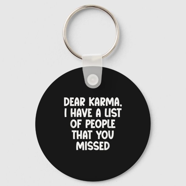 Dear Karma, I Have A List Of People That You Misse Keychain (Front)