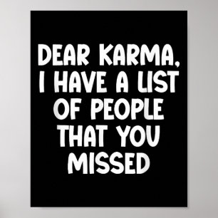 Dear Karma, I Have A List Of People That You Misse Poster