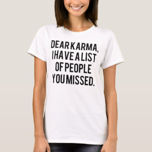 Dear karma, I have a list of people you missed. T-Shirt