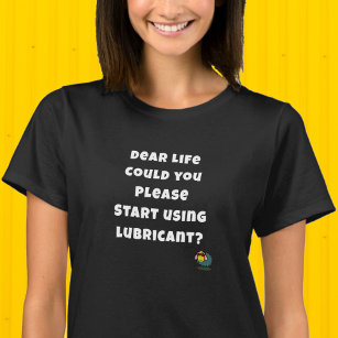 Dear Life Use Lubricant Sassy Black  T-Shirt