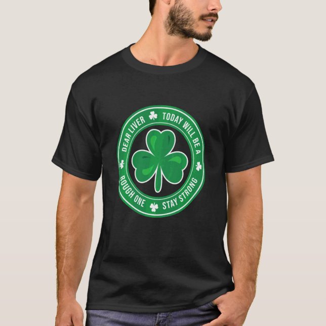 Dear Liver Stay Strong Rough Season Patrick S Day  T-Shirt (Front)