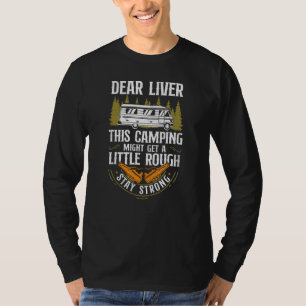 Dear Liver This Camping Drinking Drunk Beer Alcoho T-Shirt