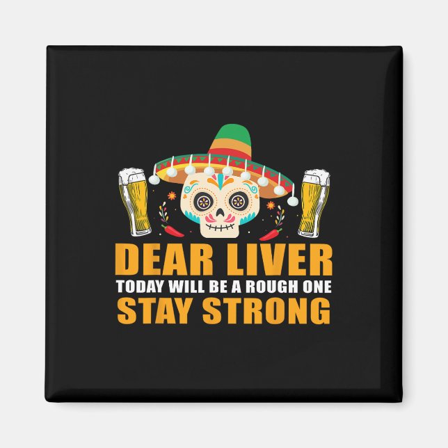 Dear Liver Today Will Be A Rough One Cinco De Mayo Magnet (Front)