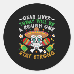 Dear Liver Today Will Be A Rough One Stay Strong Classic Round Sticker