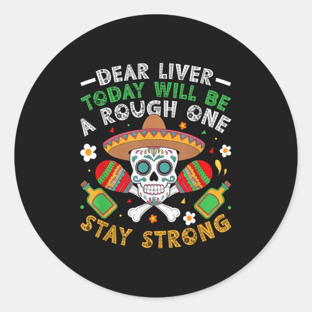 Dear Liver Today Will Be A Rough One Stay Strong  Classic Round Sticker (Front)