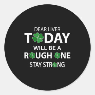 Dear Liver Today Will Be A Rough One Stay Strong Classic Round Sticker