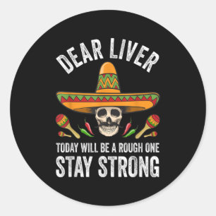 Dear Liver Today Will Be A Rough One Stay Strong Classic Round Sticker