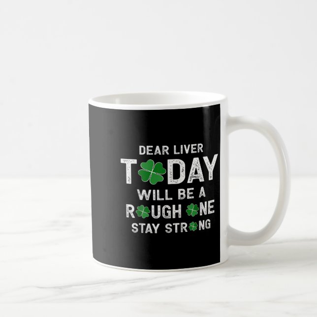 Dear Liver Today Will Be A Rough One Stay Strong  Coffee Mug (Right)