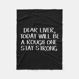 Dear Liver Today Will Be A Rough One Stay Strong  Fleece Blanket
