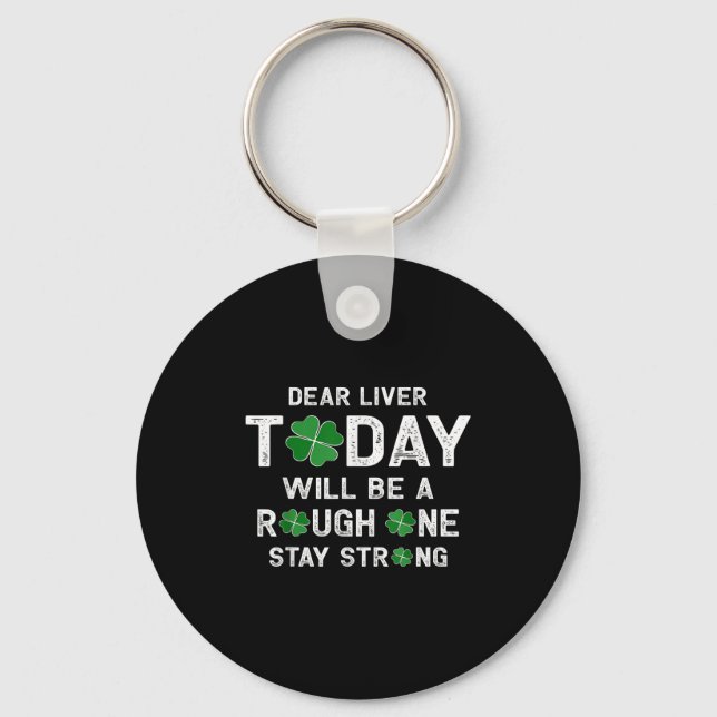 Dear Liver Today Will Be A Rough One Stay Strong  Keychain (Front)