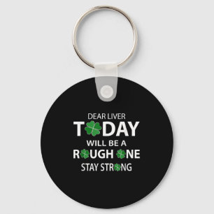 Dear Liver Today Will Be A Rough One Stay Strong  Keychain