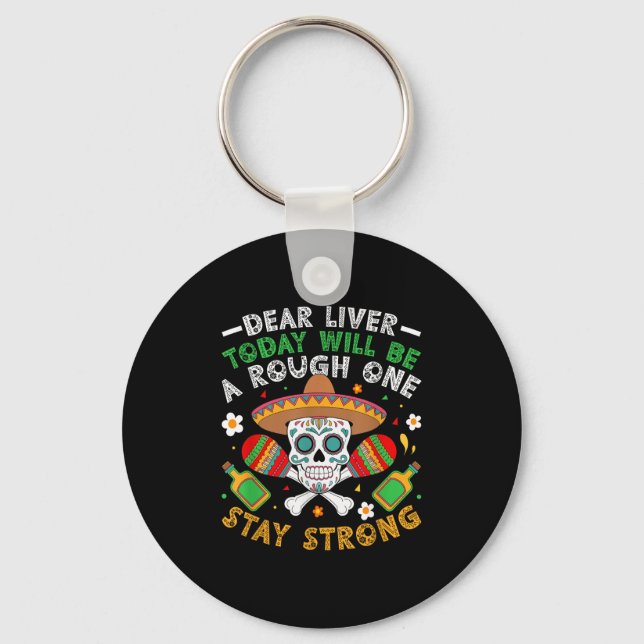 Dear Liver Today Will Be A Rough One Stay Strong  Keychain (Front)
